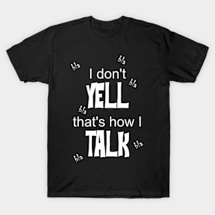 i don't yell T-Shirt